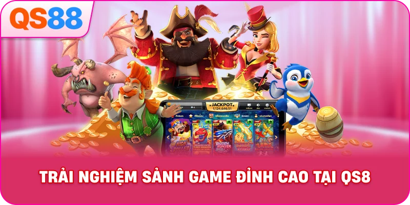 Trải Nghiệm Sảnh Game Đỉnh Cao Tại QS8